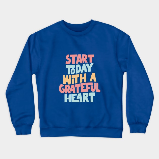 Start Today With a Grateful Heart Crewneck Sweatshirt by MotivatedType